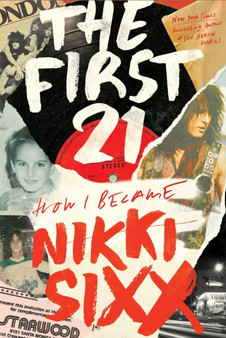 The First 21 : The New York Times Bestseller by Nikki Sixx - Hardback