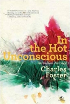 In the Hot Unconscious : An Indian Journey