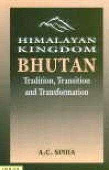 Himalayan Kingdom Bhutan : Tradition, Transition and Transformation