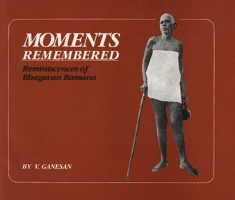 Moments Remembered : Reminiscences of Bhagavan Ramana