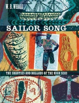 Sailor Song : The Shanties and Ballads of the High Seas by W.B. Whall - Hardback