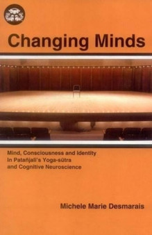 Changing Minds : Mind, Consciousness and Identity in Patanjali's Yoga Sutra