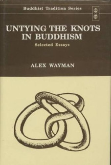 Untying the Knots in Buddhism : Selected Essays