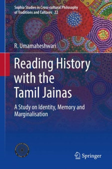 Reading History with the Tamil Jainas : A Study on Identity, Memory and Marginalisation : 22