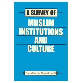 A Survey of Muslim Institutions and Culture