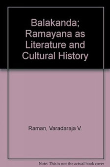 Balakanda : Ramayana as Literature and Cultural History
