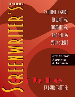 Screenwriter's Bible : A Complete Guide to Writing, Formatting & Selling Your Script by David Trottier - Paperback