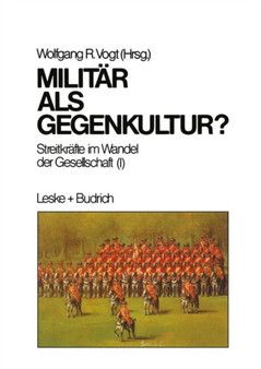 Militar als Gegenkultur : Streitkrafte im Wandel der Gesellschaft (I)