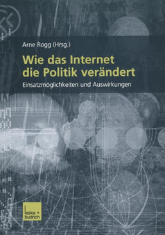 Wie das Internet die Politik verandert : Einsatzmoeglichkeiten und Auswirkungen