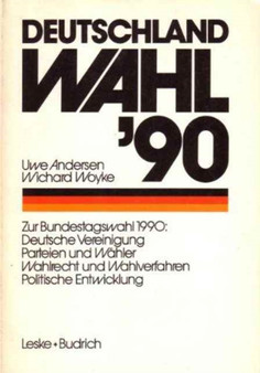 Deutschland Wahl '90 : Zur Bundestagswahl 1990: Deutsche Vereinigung Parteien und Wahler Wahlrecht und Wahlverfahren Politischen Entwicklung
