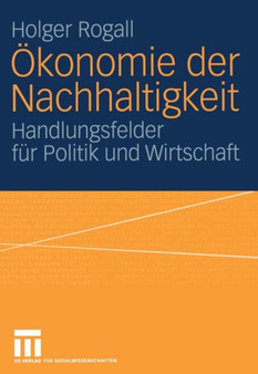 OEkonomie der Nachhaltigkeit : Handlungsfelder fur Politik und Wirtschaft