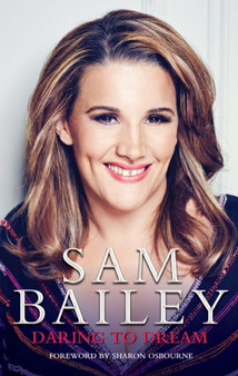 Sam Bailey - Daring to Dream : My Autobiography by Sam Bailey - Hardback