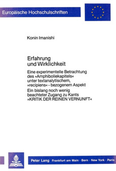 Erfahrung und Wirklichkeit : Eine experimentelle Betrachtung des ??Amphiboliekapitels?? unter textanalytischem, ??recipiens??-bezogenem Aspekt. Ein bislang noch wenig beachteter Zugang zu Kants ??Kritik de