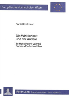 Die Wirklichkeit und der Andere : Zu Hans Henny Jahnns Roman ??Fluss ohne Ufer??