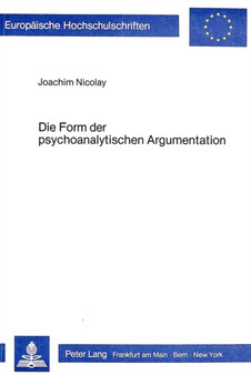 Die Form der psychoanalytischen Argumentation : Eine Untersuchung zur Bestimmung der Moeglichkeiten und Grenzen einer tiefenpsychologischen Hermeneutik