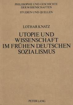 Utopie und Wissenschaft im fruehen deutschen Sozialismus : Theoriebildung und Wissenschaftsbegriff bei Wilhelm Weitling