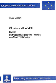 Glaube und Handeln : Band II: Beitraege zur Exegese und Theologie des Neuen Testaments