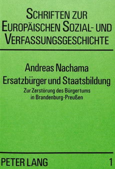 Ersatzbuerger und Staatsbildung : Zur Zerstoerung des Buergertums in Brandenburg-Preussen