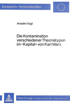 Die Kontamination verschiedener Theorietypen im ??Kapital?? von Karl Marx