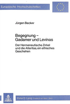Begegnung - Gadamer und Levinas : Der Hermeneutische Zirkel und die Alteritas, ein ethisches Geschehen