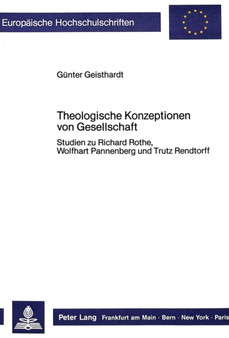 Theologische Konzeptionen von Gesellschaft : Studien zu Richard Rothe, Wolfhart Pannenberg und Trutz Rendtorff