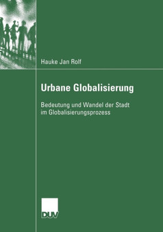 Urbane Globalisierung : Bedeutung und Wandel der Stadt im Globalisierungsprozess Urbane Globalisierung : Bedeutung und Wandel der Stadt im Globalisierungsprozess