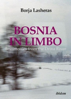 Bosnia in Limbo - Testimonies from the Drina River