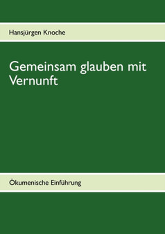 Gemeinsam glauben mit Vernunft : OEkumenische Einfuhrung