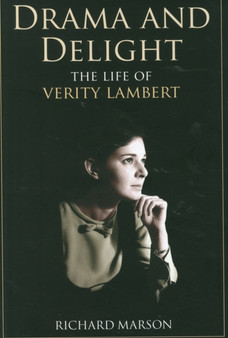 Drama and Delight: The Life of Verity Lambert by Richard Marson - Paperback