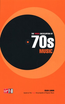 The Virgin Encyclopedia Of 70s Music by Colin Larkin - Hardback