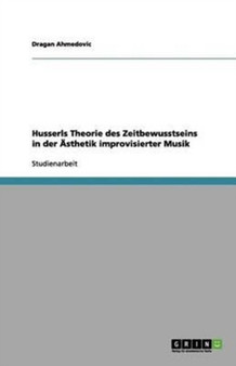 Husserls Theorie des Zeitbewusstseins in der AEsthetik improvisierter Musik