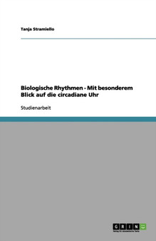 Biologische Rhythmen : Mit Besonderem Blick Auf Die Circadiane Uhr