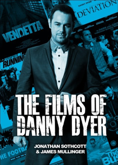 The Films of Danny Dyer by Jonathan Sothcott - Paperback