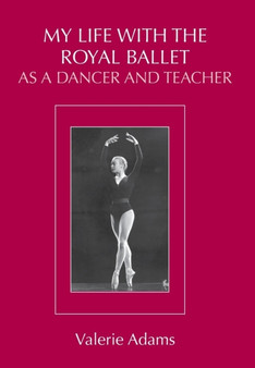 My Life With the Royal Ballet as a Dancer and Teacher by Valerie Adams - Hardback