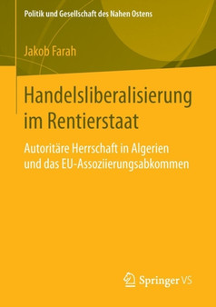 Handelsliberalisierung im Rentierstaat : Autoritare Herrschaft in Algerien und das EU-Assoziierungsabkommen