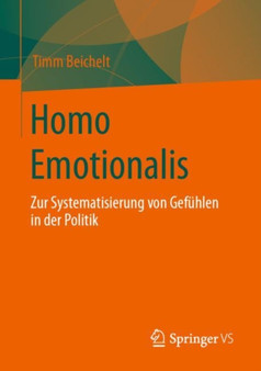 Homo Emotionalis : Zur Systematisierung von Gefuhlen in der Politik