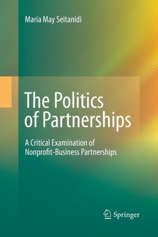 The Politics of Partnerships : A Critical Examination of Nonprofit-Business Partnerships
