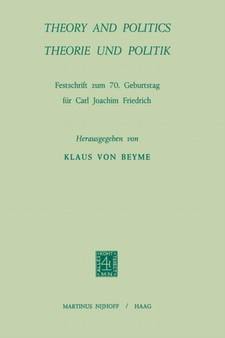Theory and Politics / Theorie und Politik : Festschrift zum 70. Geburstag fur Carl Joachim Friedrich