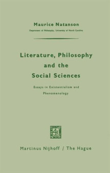 Literature, Philosophy, and the Social Sciences : Essays in Existentialism and Phenomenology