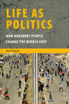 Life as Politics : How Ordinary People Change the Middle East : 3