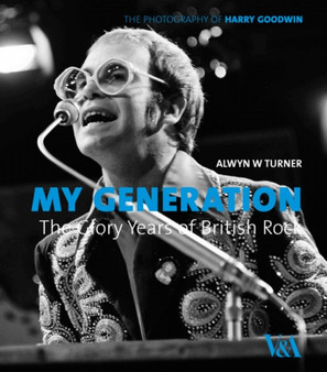 My Generation: Glory Yrs Brit Rock : The Glory Years of British Rock by Alwyn W. Turner - Hardback