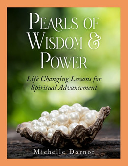Pearls of Wisdom and Power : Life Changing Lessons for Spiritual Advancement