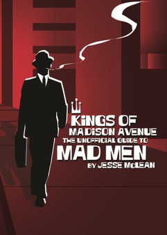 Kings Of Madison Avenue : The Unofficial Guide to Mad Men by Jesse McLean - Paperback