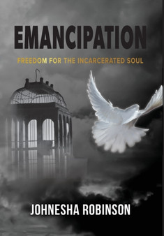 Emancipation : Freedom for the Incarcerated Soul