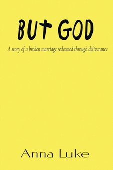 But God : A Story of a Broken Marriage Redeemed Through Deliverance
