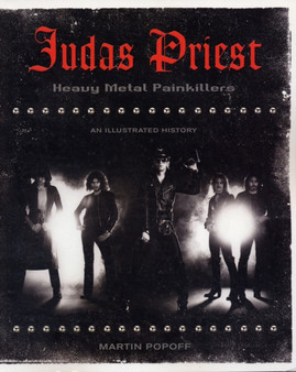 Judas Priest : Heavy Metal Painkillers - An Illustrated History by Martin Popoff - Paperback