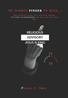 My Middle Finger To Hell : Real Wisdom. Through Real Talk. For Real People. From The Real God. To experience him in a Real way.