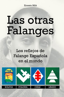Las otras Falanges : Los reflejos de la Falange Espanola en el mundo. Bolivia, Polonia, Chile, Libano