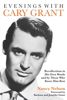 Evenings with Cary Grant : Recollections in His Own Words and by Those Who Knew Him Best by Nancy Nelson - Paperback