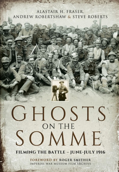 Ghosts on the Somme: Filming the Battle - June-July 1916 by Alastair Fraser - Paperback